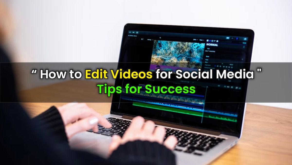 Videos Editing for Social Media: Tips for Success