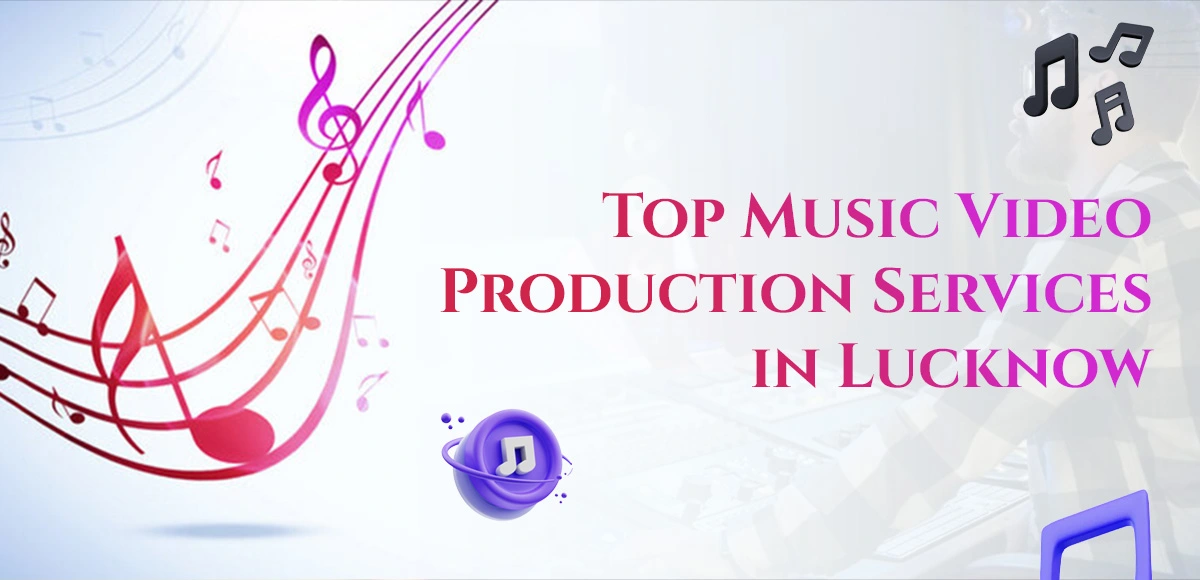 Top Music Video Production Services in Lucknow