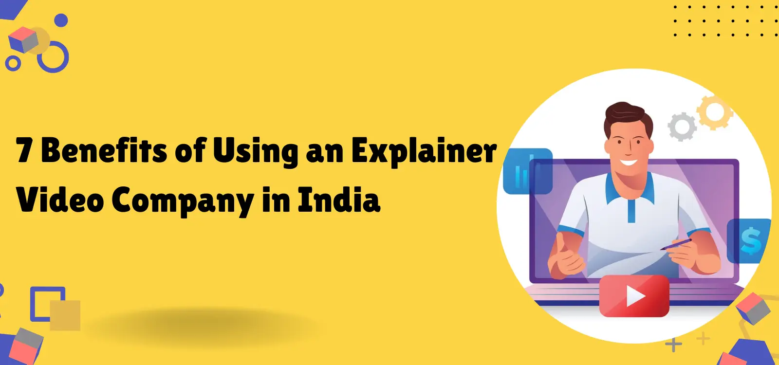 Read more about the article 7 Benefits of Using an Explainer Video Company in India