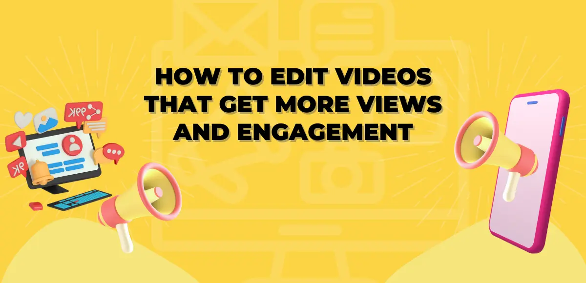 Read more about the article How to Edit Videos That Get More Views and Engagement