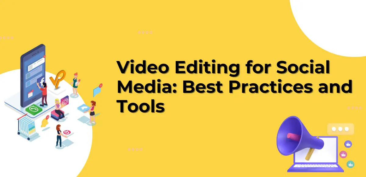 Read more about the article Video Editing for Social Media: Best Practices and Tools