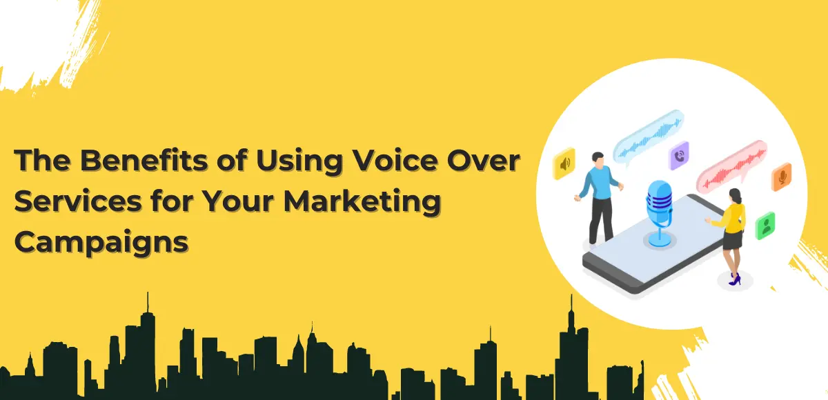 The Benefits of Using Voice Over Services for Your Marketing Campaigns