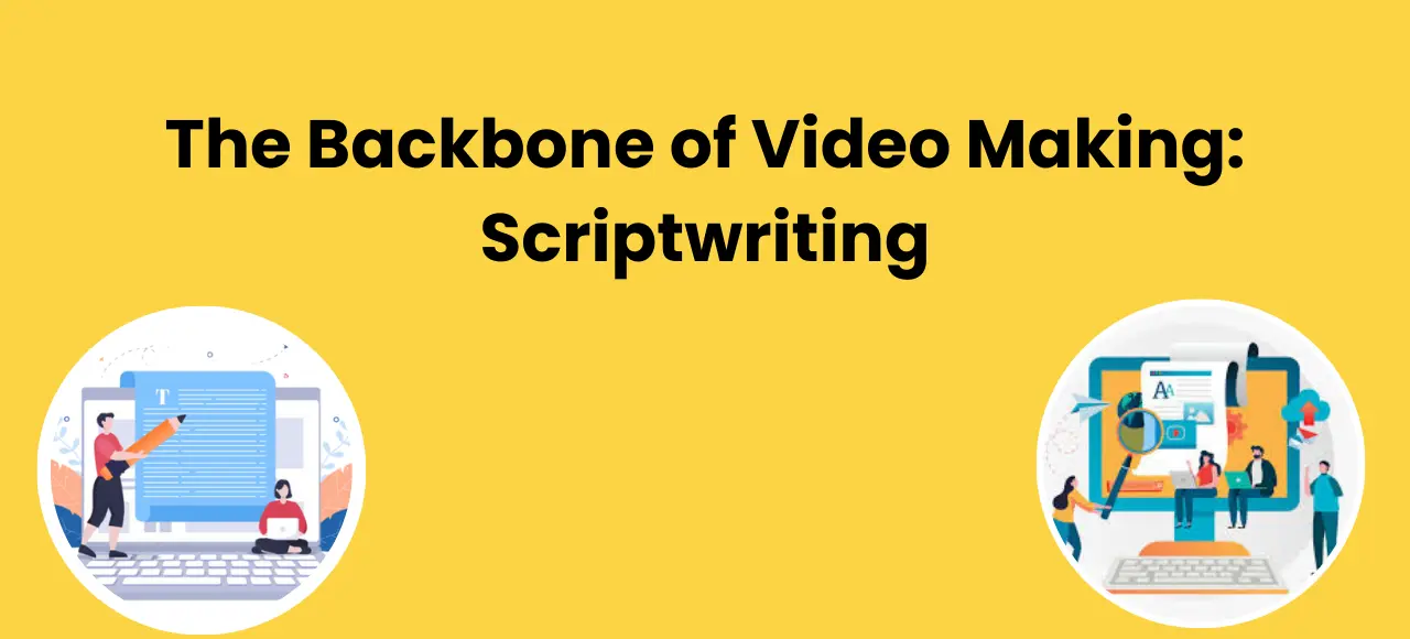 Backbone of Video Making- Scriptwriting