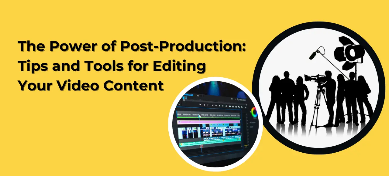 Read more about the article The Power of Post-Production: Tips and Tools for Editing Your Video Content