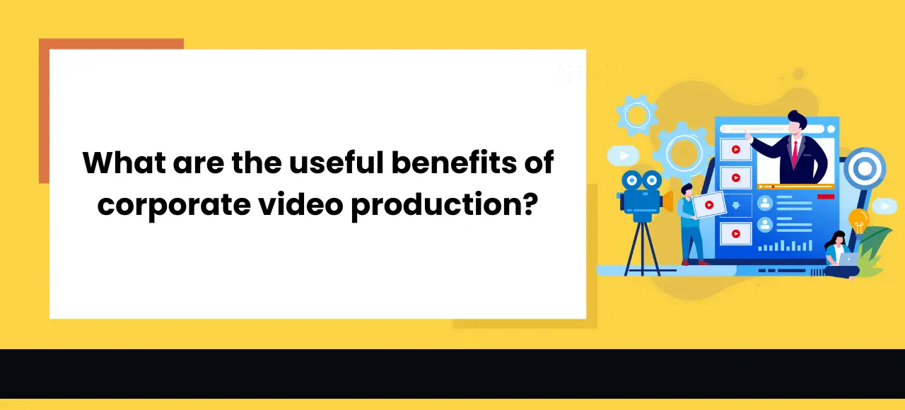 Read more about the article What are the useful benefits of corporate video production?