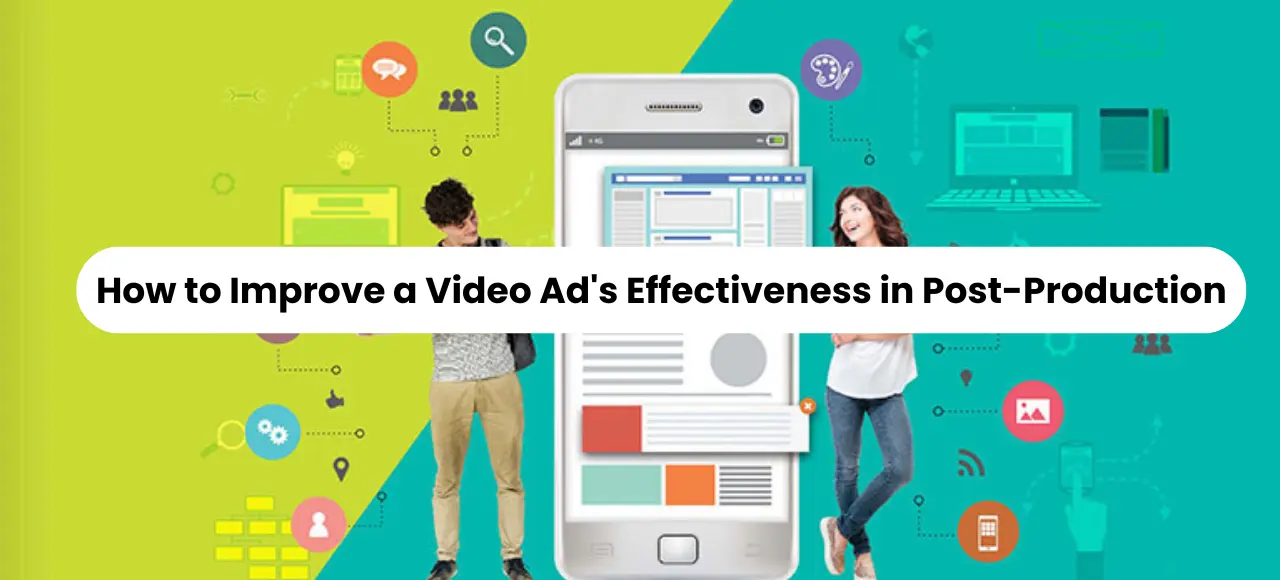 Read more about the article How to Improve a Video Ad’s Effectiveness in Post-Production