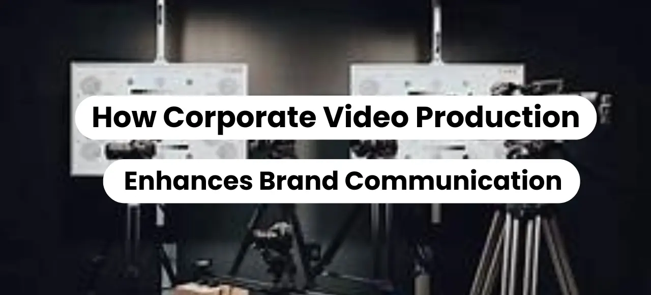 Read more about the article How Corporate Video Production Enhances Brand Communication