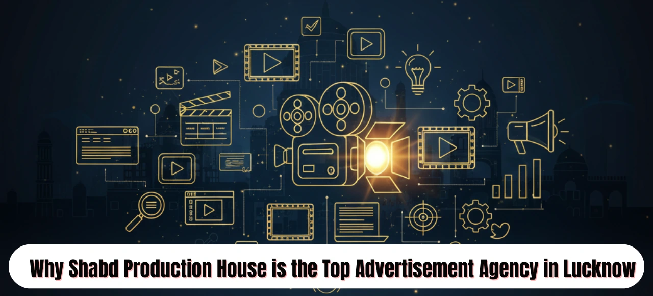 Read more about the article Why Shabd Production House is the Top Advertisement Agency in Lucknow